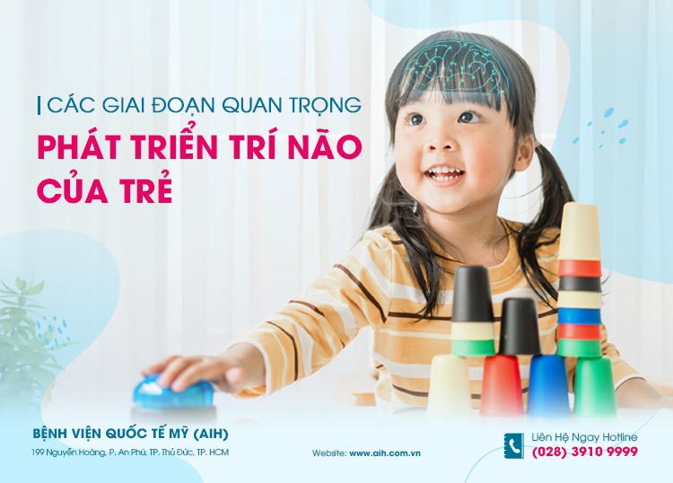 CÁC GIAI ĐOẠN QUAN TRỌNG PHÁT TRIỂN TRÍ NÃO CỦA TRẺ CẦN ĐƯỢC BỐ MẸ QUAN